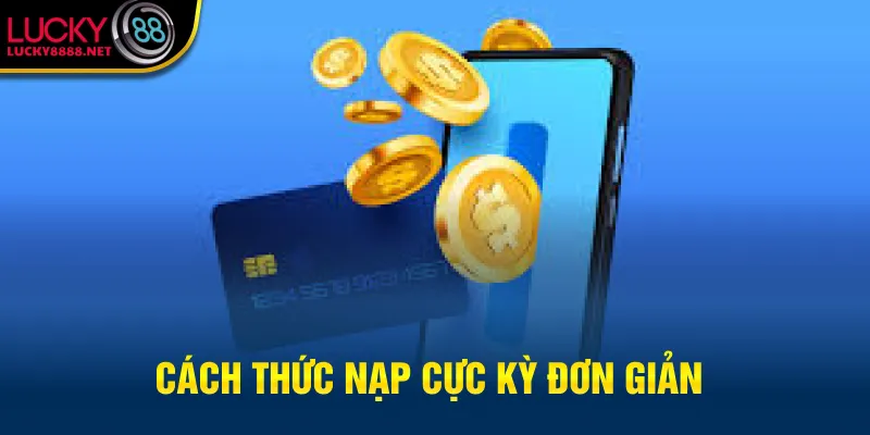 Cách thức nạp cực kỳ đơn giản
