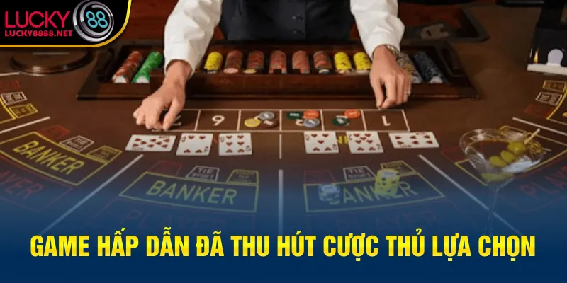 Game hấp dẫn đã thu hút cược thủ lựa chọn