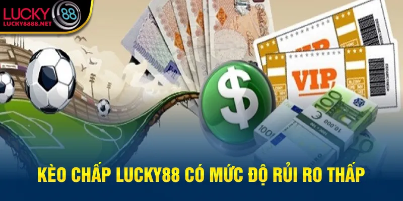 Kèo Chấp Lucky88 có mức độ rủi ro thấp