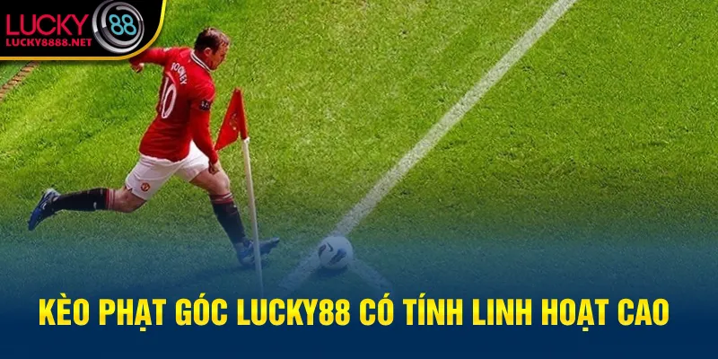 Kèo Phạt Góc Lucky88 có tính linh hoạt cao