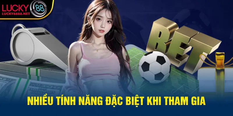 Nhiều tính năng đặc biệt khi tham gia