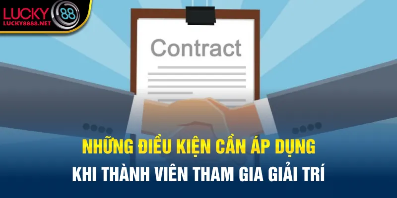 Những điều kiện cần áp dụng khi thành viên tham gia giải trí