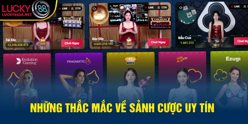 Những thắc mắc về sảnh cược uy tín