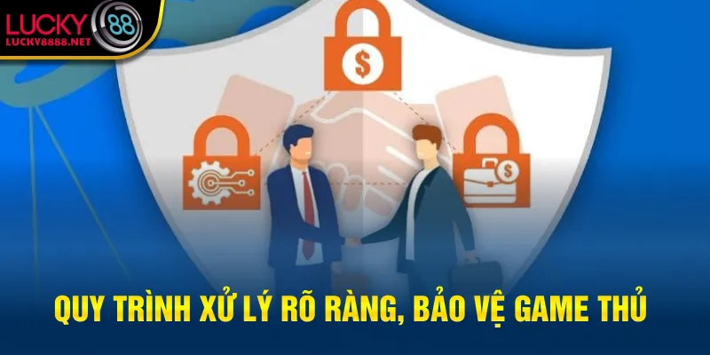 Quy trình xử lý rõ ràng, bảo vệ game thủ