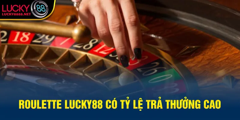 Roulette Lucky88 có tỷ lệ trả thưởng cao
