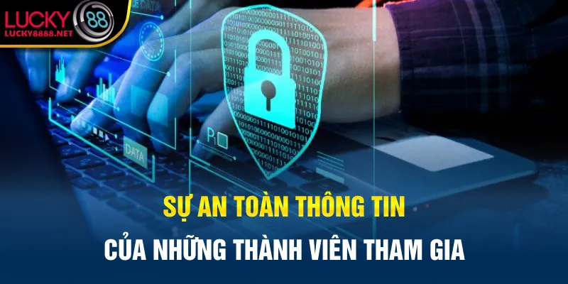 Sự an toàn thông tin của những thành viên tham gia