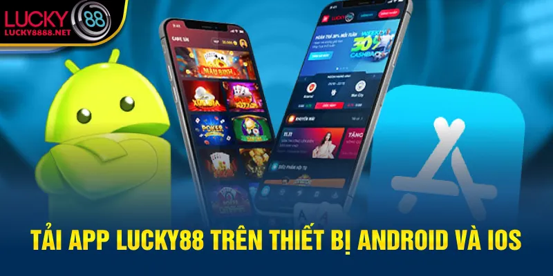 Tải App Lucky88 trên thiết bị Android và iOS