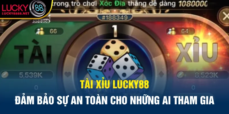 Tài xỉu Lucky88 đảm bảo sự an toàn cho những ai tham gia