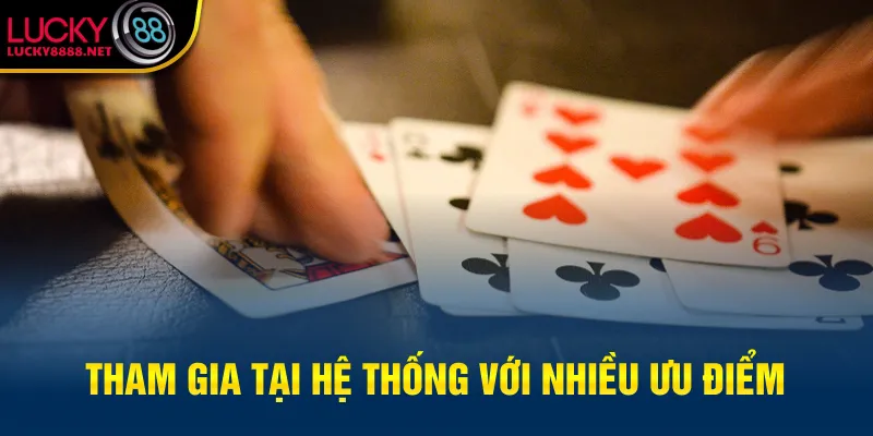 Tham gia tại hệ thống với nhiều ưu điểm