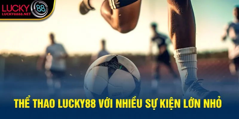 Thể thao Lucky88 với nhiều sự kiện lớn nhỏ