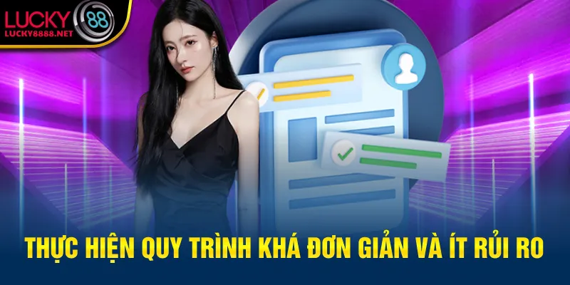 Thực hiện quy trình khá đơn giản và ít rủi ro