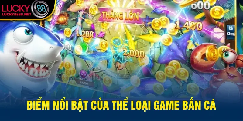 Điểm nổi bật của thể loại game bắn cá