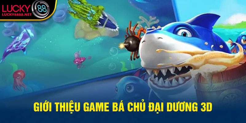 Giới thiệu game Bá Chủ Đại Dương 3D
