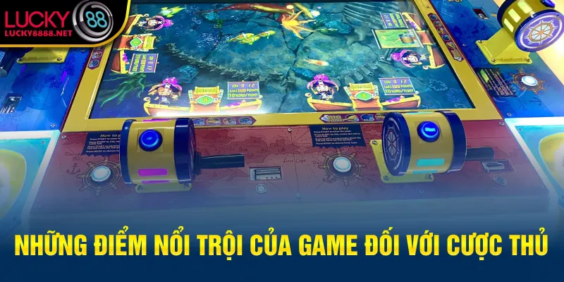 Những điểm nổi trội của game đối với cược thủ