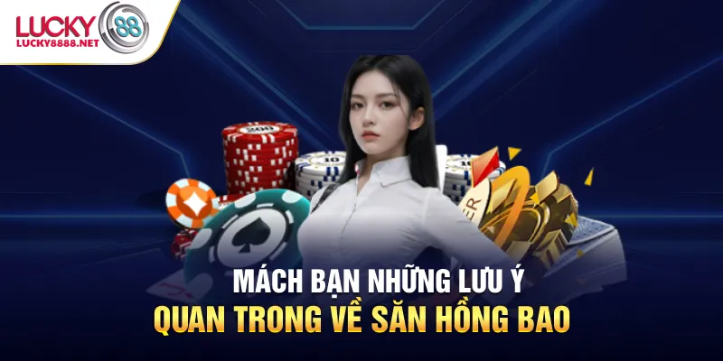 Mách bạn những lưu ý quan trong về săn hồng bao